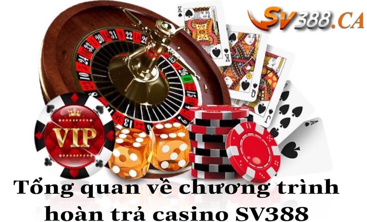 Tổng quan về chương trình hoàn trả sảnh casino tại SV388